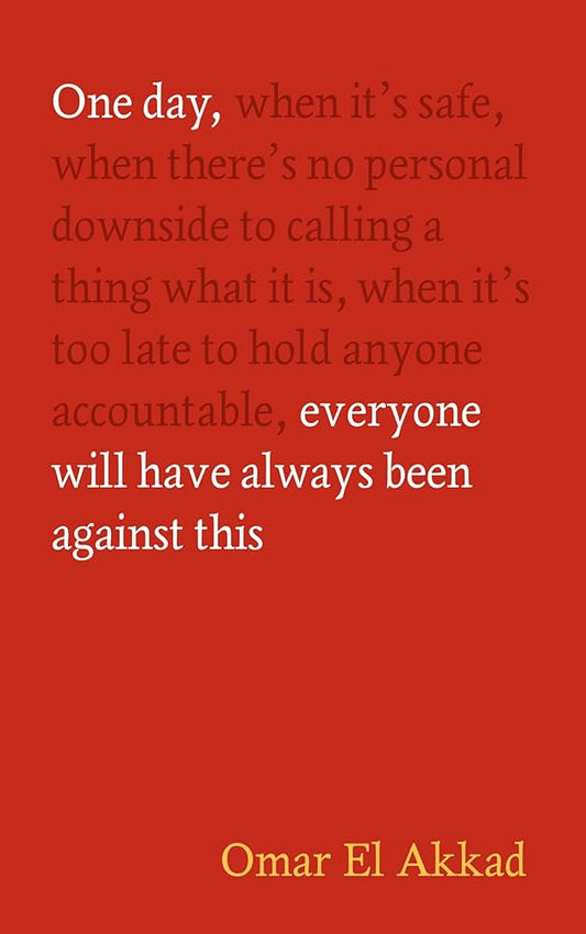 One Day Everyone Will Have Always Been Against This