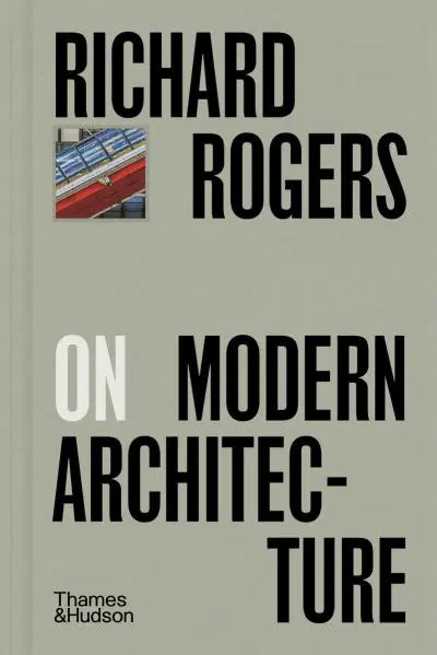 Richard Rogers On Modern Architecture