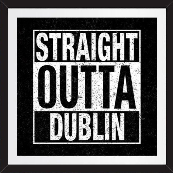 Straight Outta Dublin Print