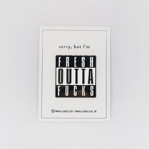 Fresh Outta Fucks Pin Badge