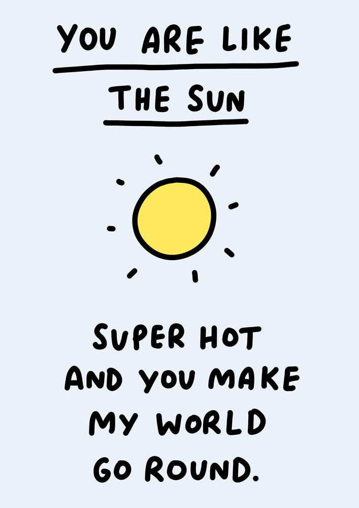 You Are Like The Sun Super Hot And Make My World Go Round Greeting Card