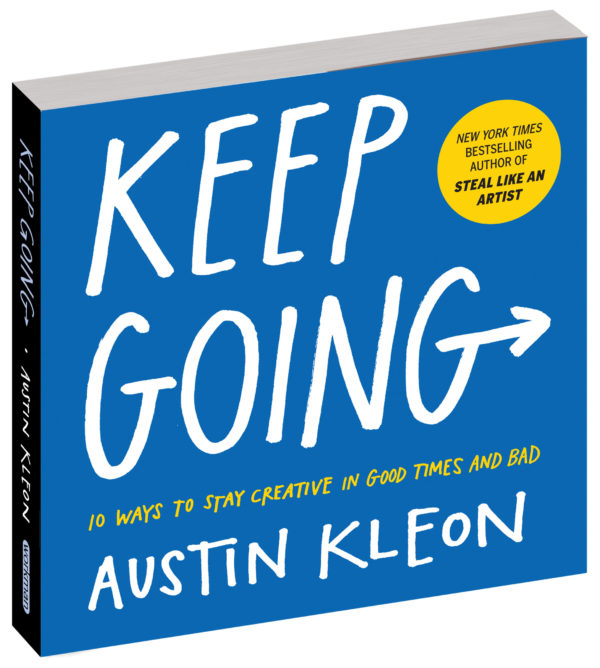 Keep Going - 10 Ways to Stay Creative in Good Times and Bad