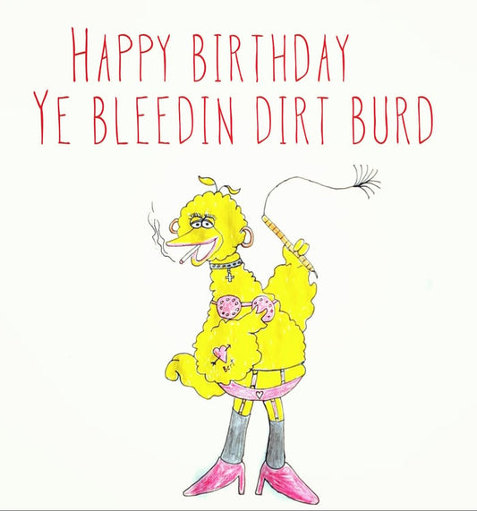 Happy Birthday Ye Bleedin Dirt Burd Card