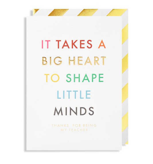 It Takes A Big Heart To Shape Little Minds, Thanks For Being My Teacher Greeting card