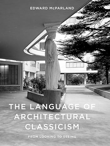 The Language of Architectural Classicism: From Looking to Seeing