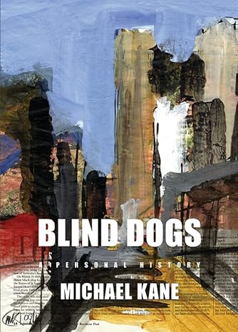 Michael Kane – Blind Dogs: A Personal History