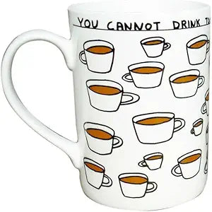 Shrigley Mug, You Cannot Drink Too Much Tea