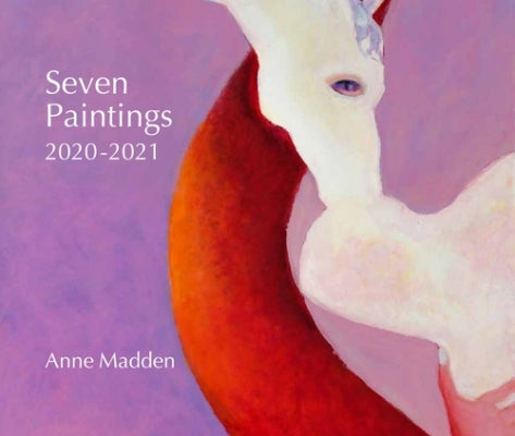 Anne Madden - Seven Paintings 2020-23