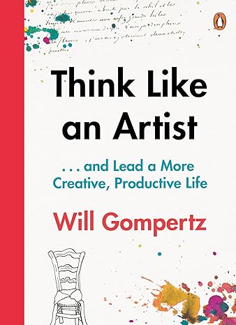 Think Like an Artist: . . . and Lead a More Creative, Productive Life