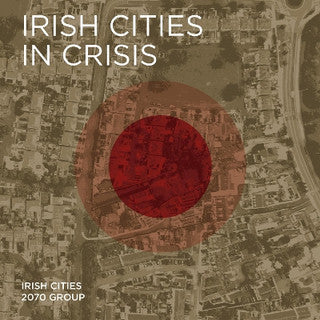 Irish Cities in Crisis