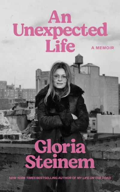 An Unexpected Life - Gloria Steinem