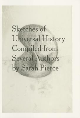 Sketches of Univeral History Compiled from Several Authors by Sarah Pierce