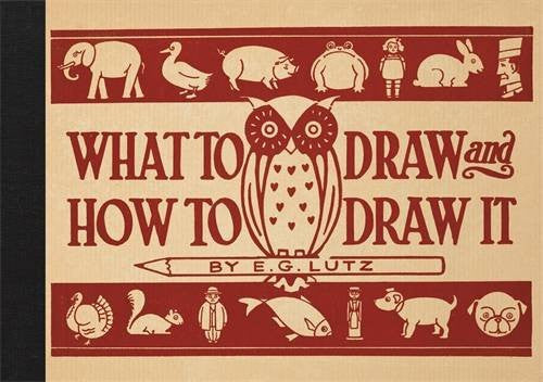 What to Draw and How to Draw it by E. G. Lutz