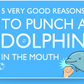 5 Very Good Reasons to Punch a Dolphin in the Mouth