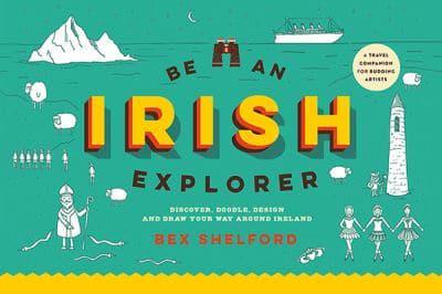 Be an Irish Explorer: Discover, Doodle, Design and Draw Your Way Around Ireland