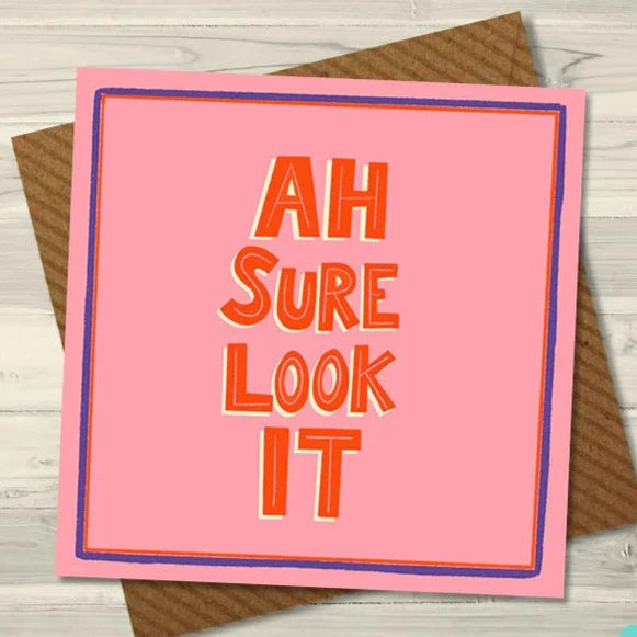 Ah Sure Look It Greeting Card