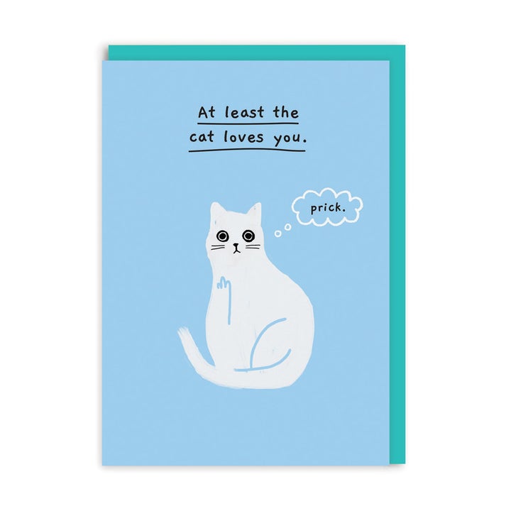 At Least the Cat Loves You Greeting Card