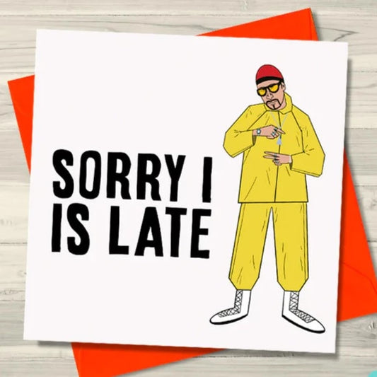 Ali G - Sorry I is Late Greeting Card