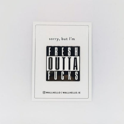 Fresh Outta Fucks Pin Badge