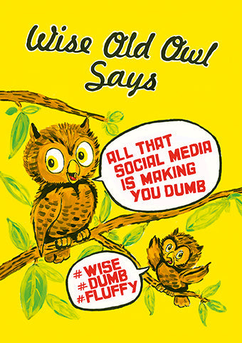 'Wise Old Owl Says All That Social Media Is Making You Dumb' Greeting Card