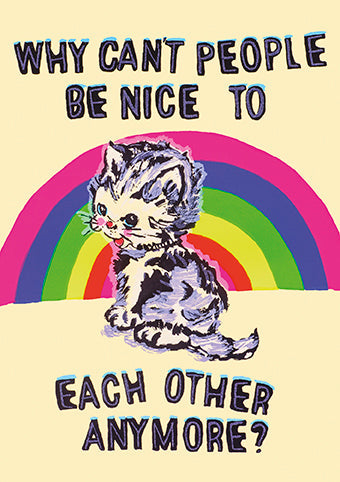 'Why can't people be nice to each other Anymore' Greeting Card