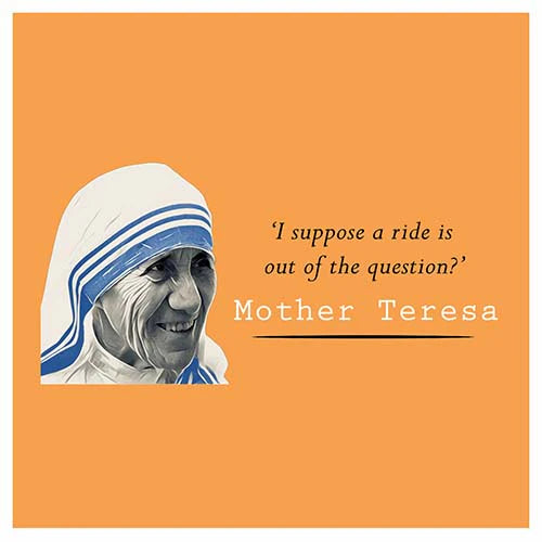 Mother Teresa- I Suppose A Ride Is Out Of The Question? Greeting Card