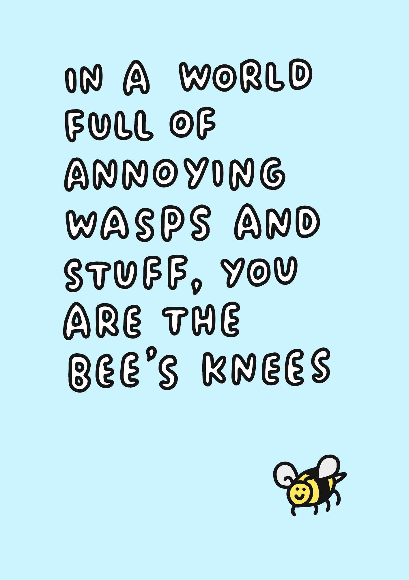 'In A World Full Of Annoying Wasps You Are The Bee's Knees' Greeting Card