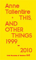 Anne Tallentire: This and Other Things 1999 -2010