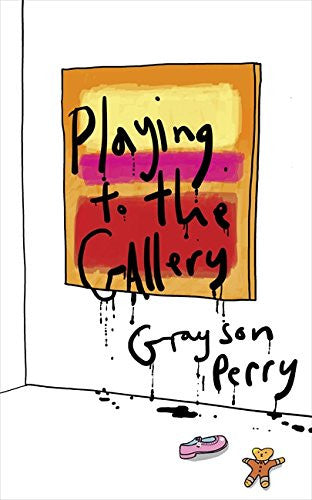 Playing to the Gallery by Grayson Perry