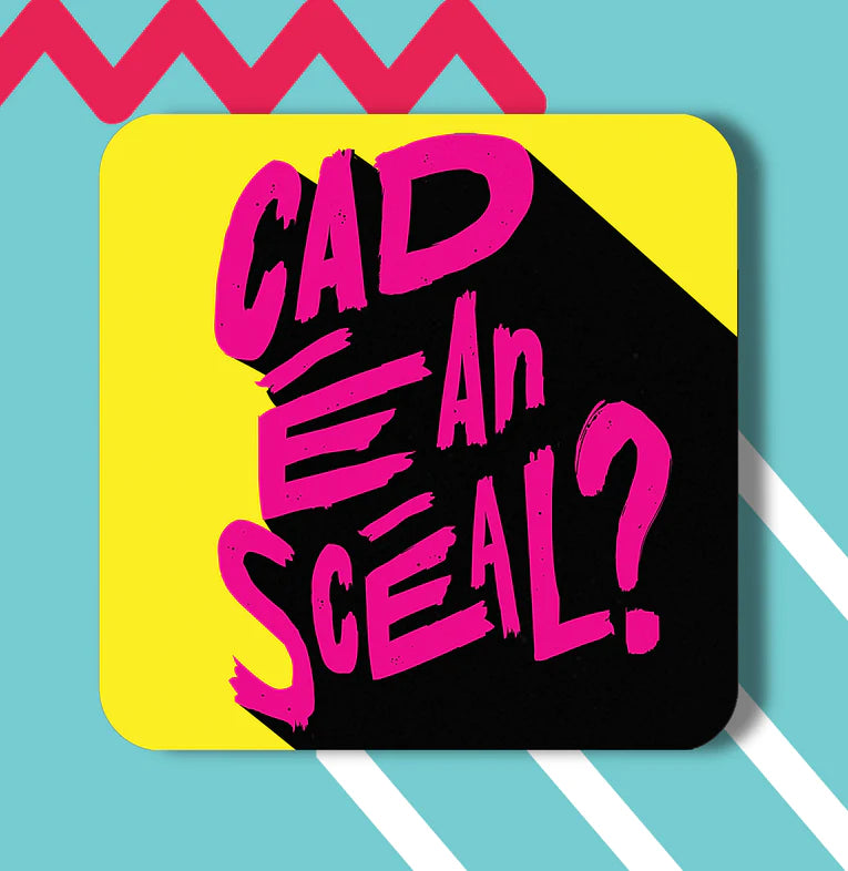 Cad e An Sceal? Coaster