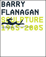 Barry Flanagan: Sculptures 1965-2005