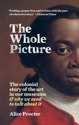 The Whole Picture: The Colonial Story of the Art in our Museums