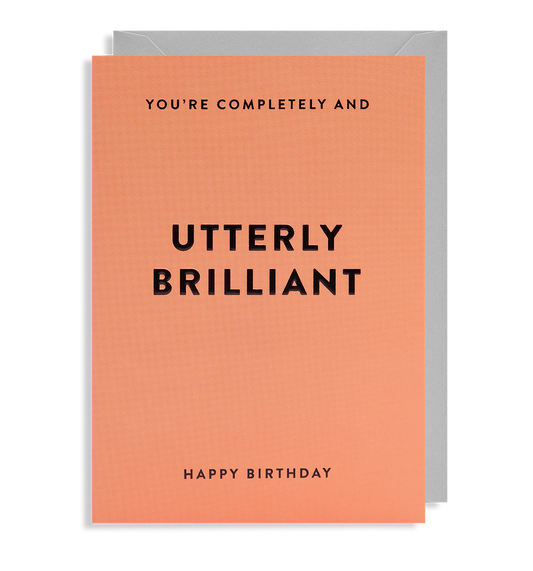 You're Completely and Utterly Brilliant